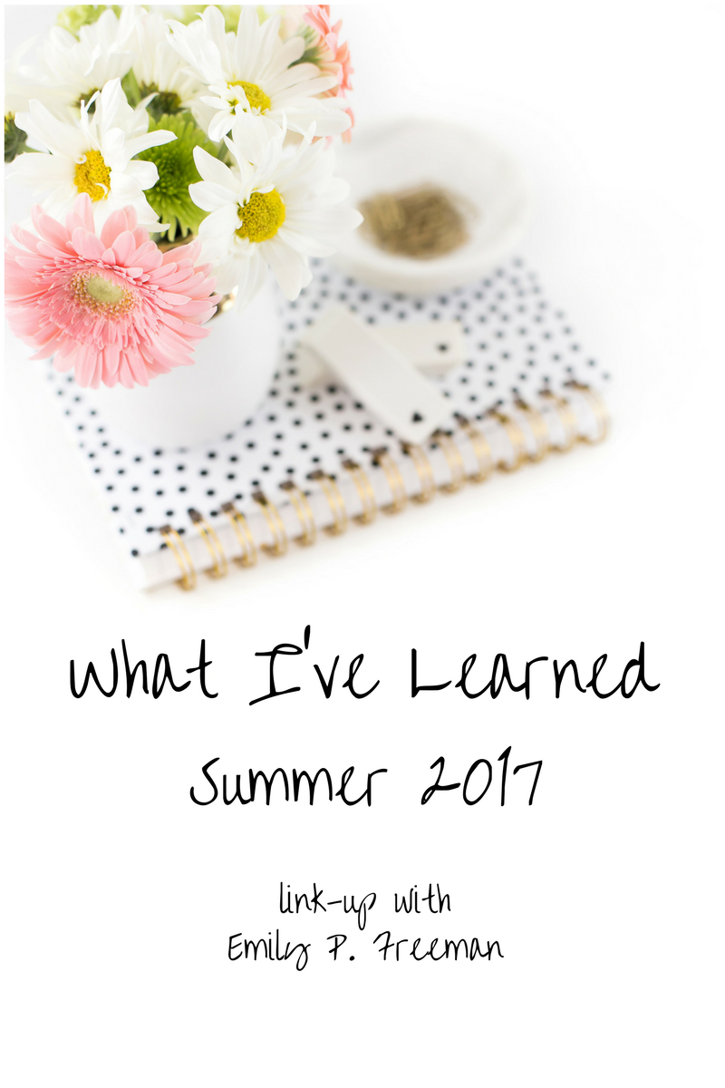 What I’ve Learned – Summer 2017