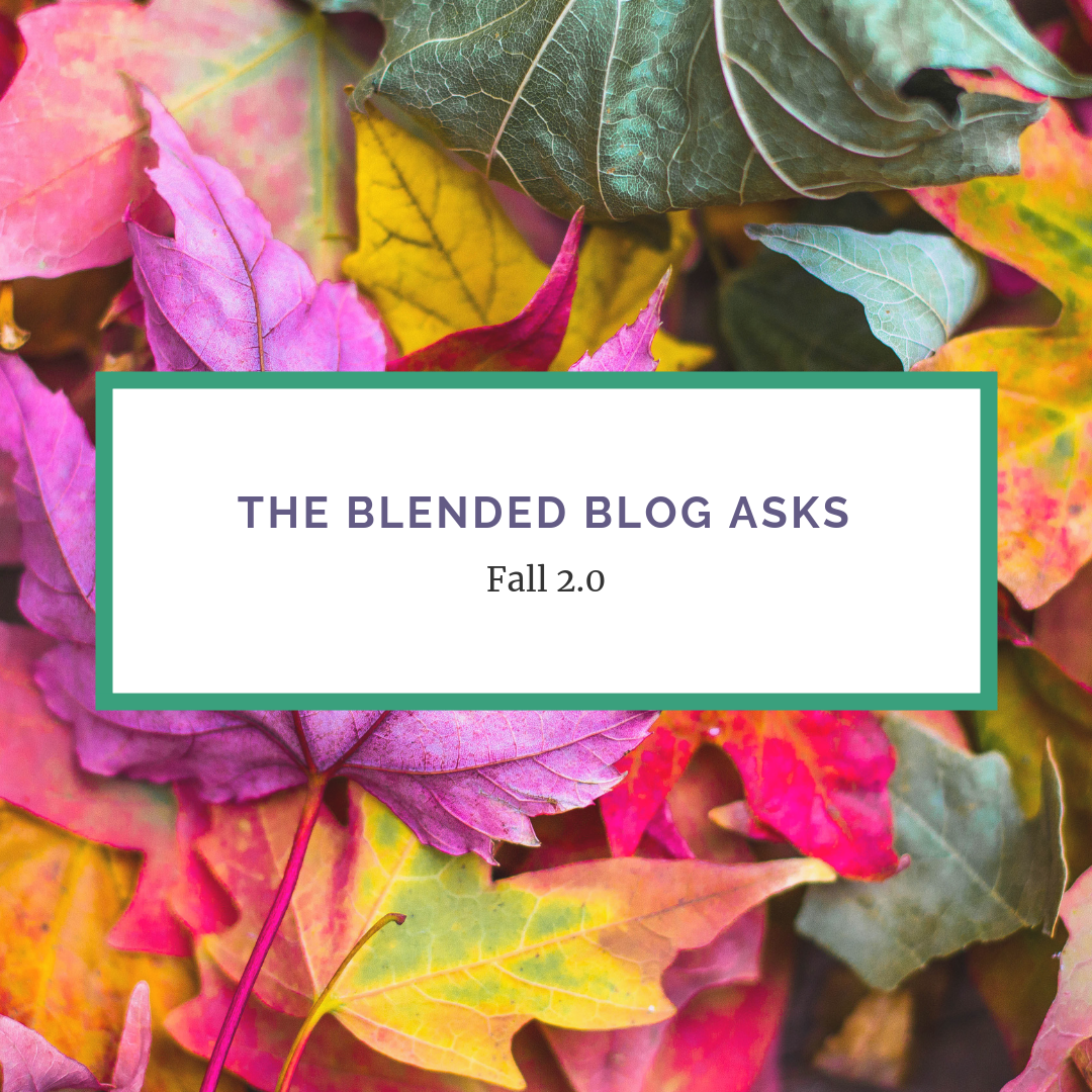 The Blended Blog Asks – Fall 2.0 – October 2018